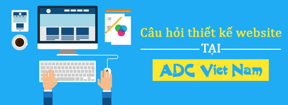 17 câu hỏi liên quan đến dịch vụ thiết kế website tại ADC Việt Nam - Ảnh 04
