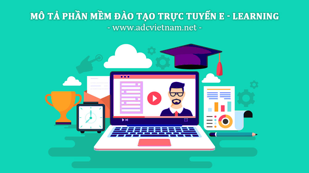 Mô tả phần mềm đào tạo trực tuyến E - LEARNING - Ảnh 01 Mô tả phần mềm đào tạo trực tuyến E - LEARNING - Ảnh 01