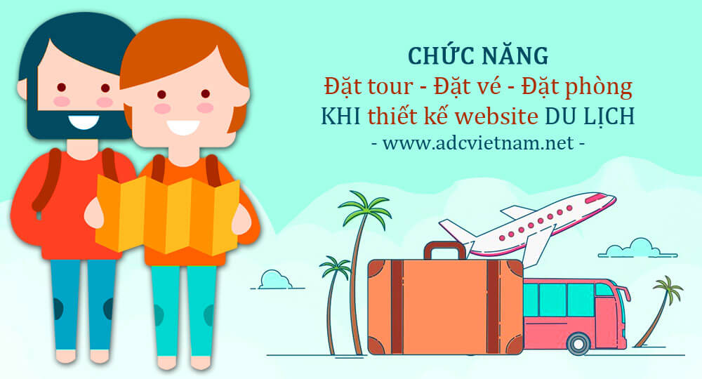 CHỨC NĂNG CƠ BẢN ĐẶT TOUR, ĐẶT VÉ và ĐẶT PHÒNG KHI THIẾT KẾ WEBSITE DU LỊCH CHỨC NĂNG CƠ BẢN ĐẶT TOUR, ĐẶT VÉ và ĐẶT PHÒNG KHI THIẾT KẾ WEBSITE DU LỊCH