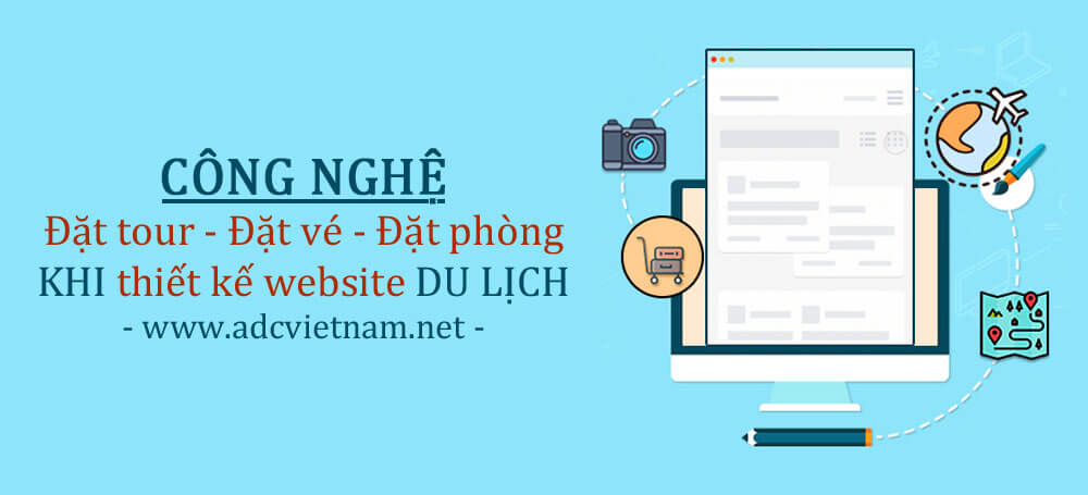 CÔNG NGHỆ ĐẶT TOUR, ĐẶT VÉ VÀ ĐẶT PHÒNG KHI THIẾT KẾ WEB DU LỊCH CÔNG NGHỆ ĐẶT TOUR, ĐẶT VÉ VÀ ĐẶT PHÒNG KHI THIẾT KẾ WEB DU LỊCH