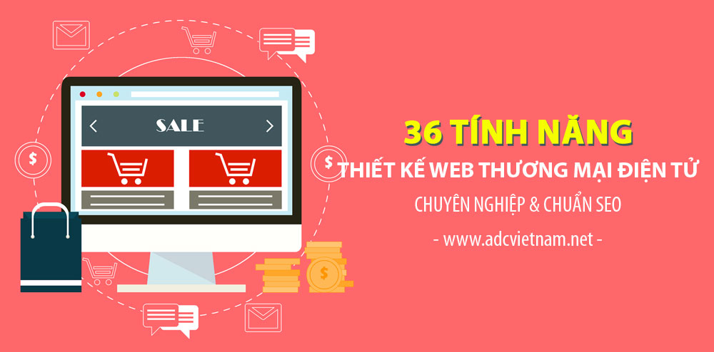 36 TÍNH NĂNG KHI THIẾT KẾ WEBSITE THƯƠNG MẠI ĐIỆN TỬ CHUYÊN NGHIỆP & CHUẨN SEO TẠI ADC Software 36 TÍNH NĂNG KHI THIẾT KẾ WEBSITE THƯƠNG MẠI ĐIỆN TỬ CHUYÊN NGHIỆP & CHUẨN SEO TẠI ADC Software
