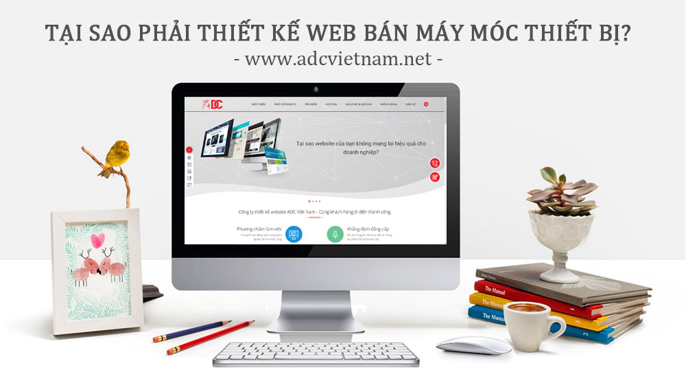 TẠI SAO PHẢI THIẾT KẾ WEBSITE BÁN MÁY MÓC THIẾT BỊ CƠ KHÍ? TẠI SAO PHẢI THIẾT KẾ WEBSITE BÁN MÁY MÓC THIẾT BỊ CƠ KHÍ?