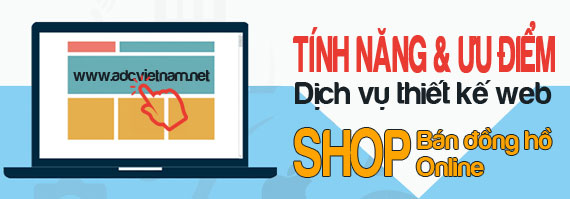Tính năng & Ưu điểm nổi bật của dịch vụ thiết kế web SHOP bán đồng hồ Online của ADC Việt Nam